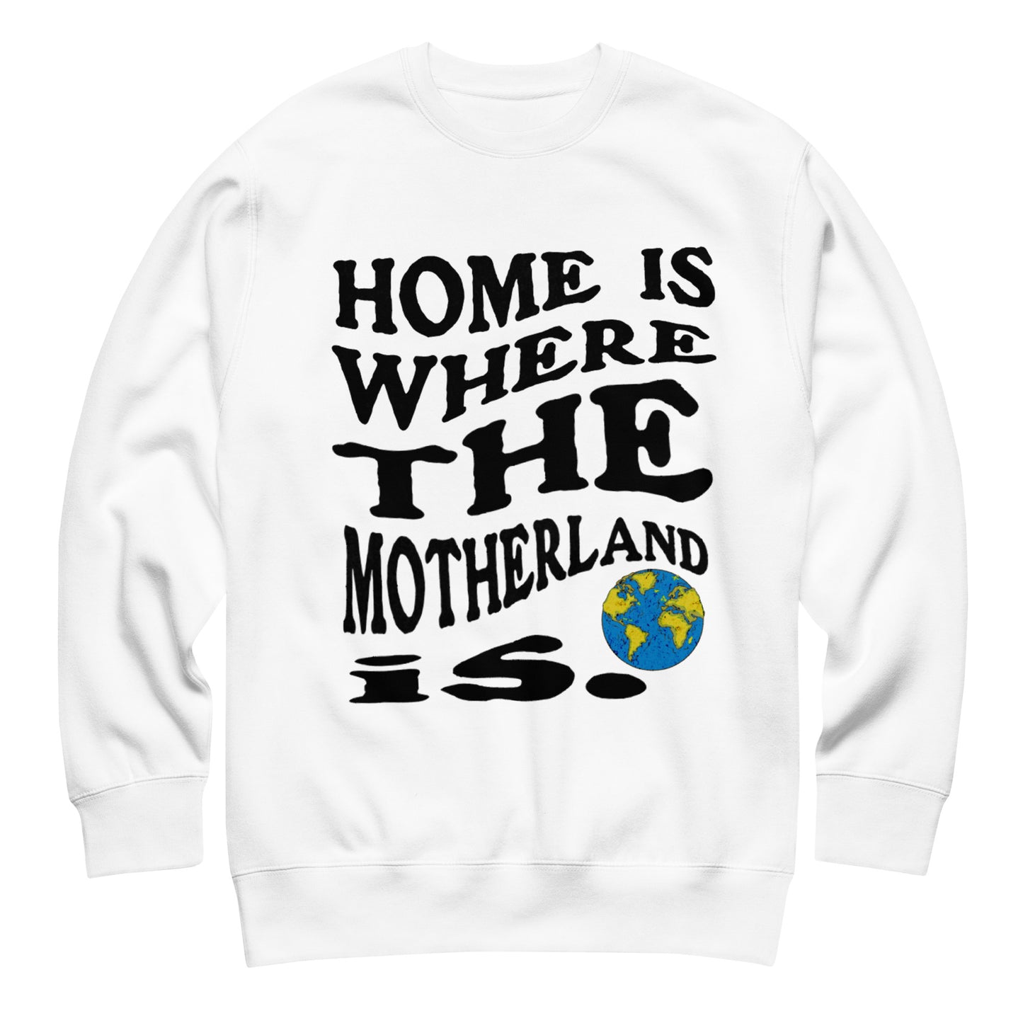 Home is where the Motherland is Sweatshirt
